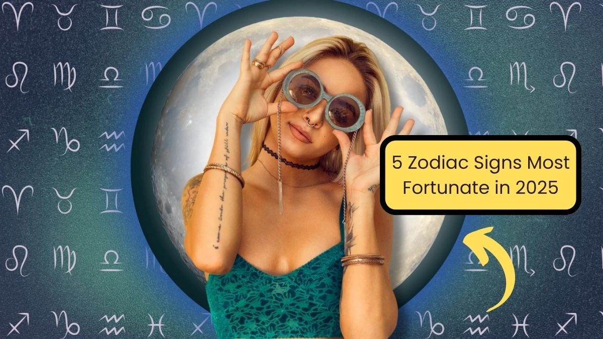 These 5 Zodiac Signs Will Be the Most Fortunate in 2025